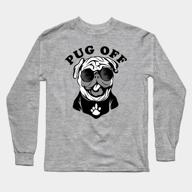 Pug Off | Funny Pun Humor For Pug Lovers Long Sleeve T-Shirt by TMBTM